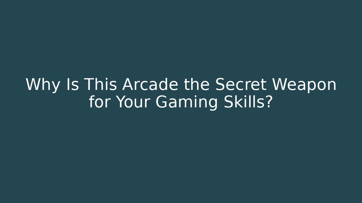 Why Is This Arcade the Secret Weapon for Your Gaming Skills?