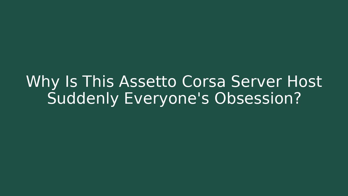 Why Is This Assetto Corsa Server Host Suddenly Everyone's Obsession?