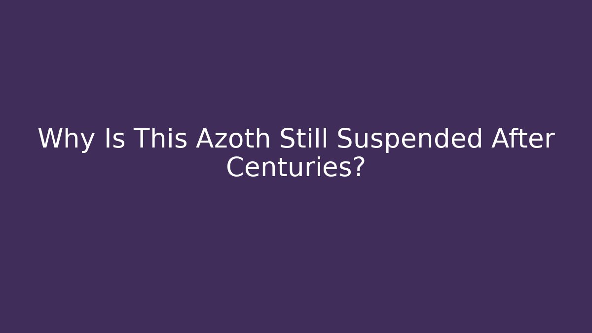 Why Is This Azoth Still Suspended After Centuries? - Create More Assets
