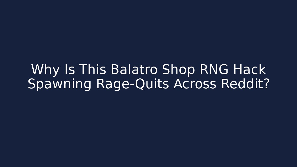 Why Is This Balatro Shop RNG Hack Spawning Rage-Quits Across Reddit?