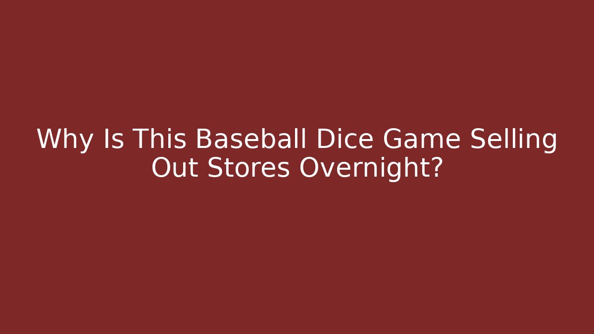 Why Is This Baseball Dice Game Selling Out Stores Overnight?