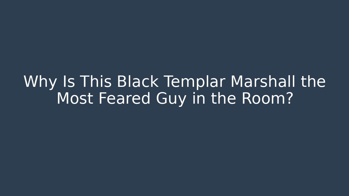 Why Is This Black Templar Marshall the Most Feared Guy in the Room?