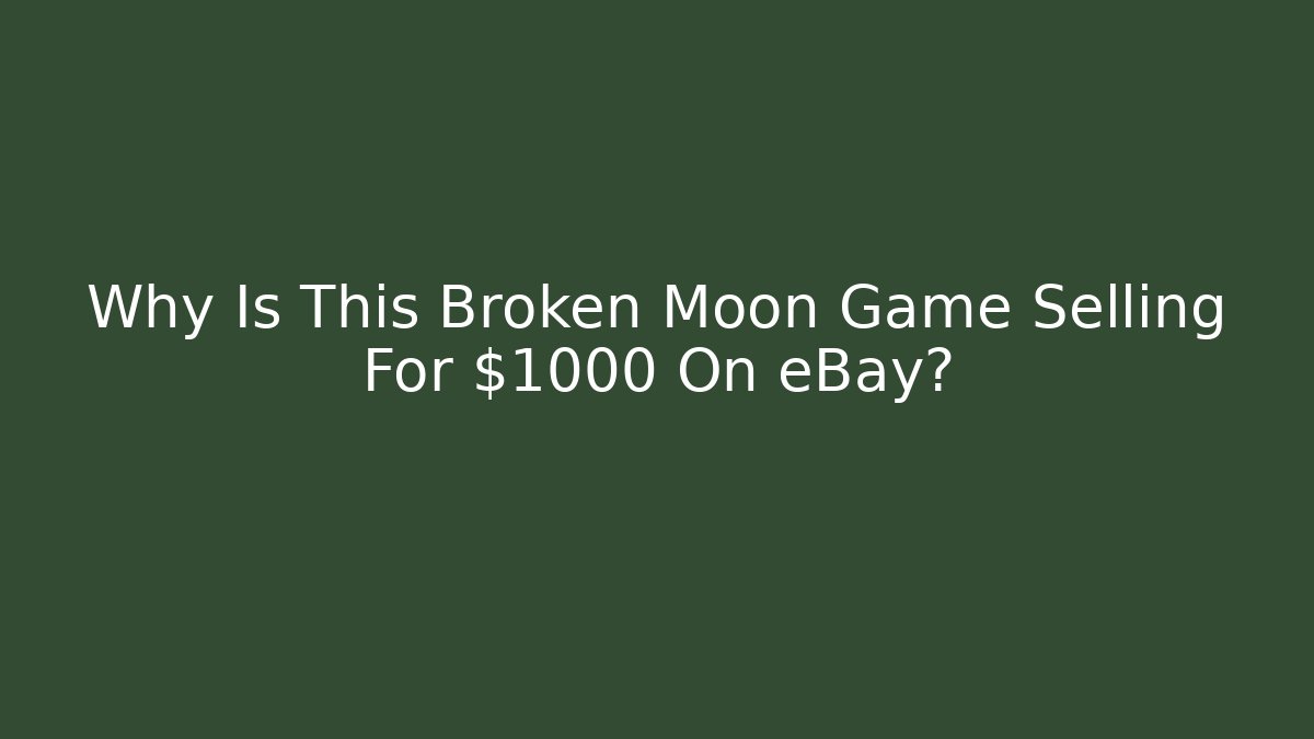 Why Is This Broken Moon Game Selling For $1000 On eBay?