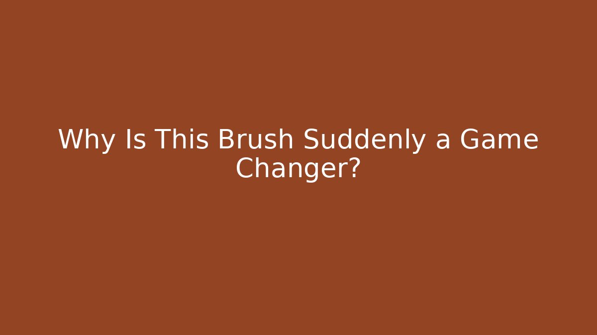 Why Is This Brush Suddenly a Game Changer?