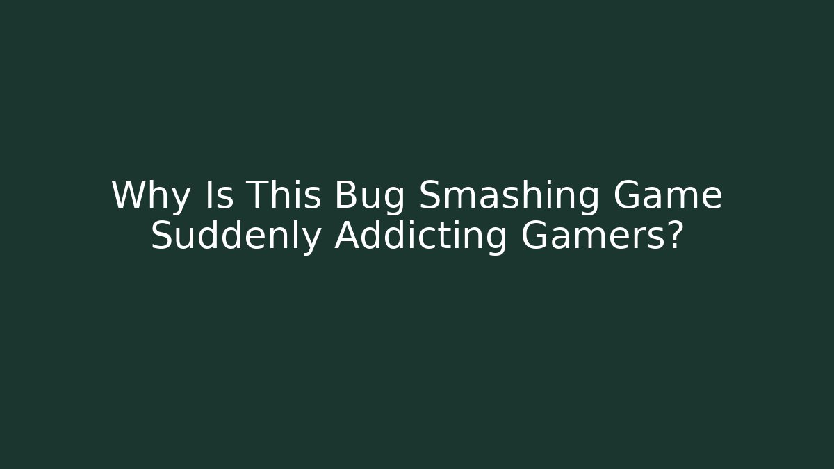 Why Is This Bug Smashing Game Suddenly Addicting Gamers?