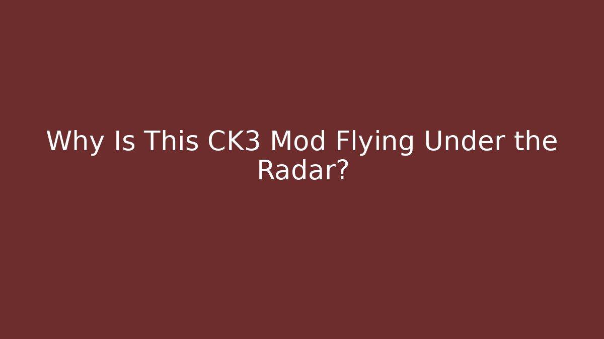 Why Is This CK3 Mod Flying Under the Radar?