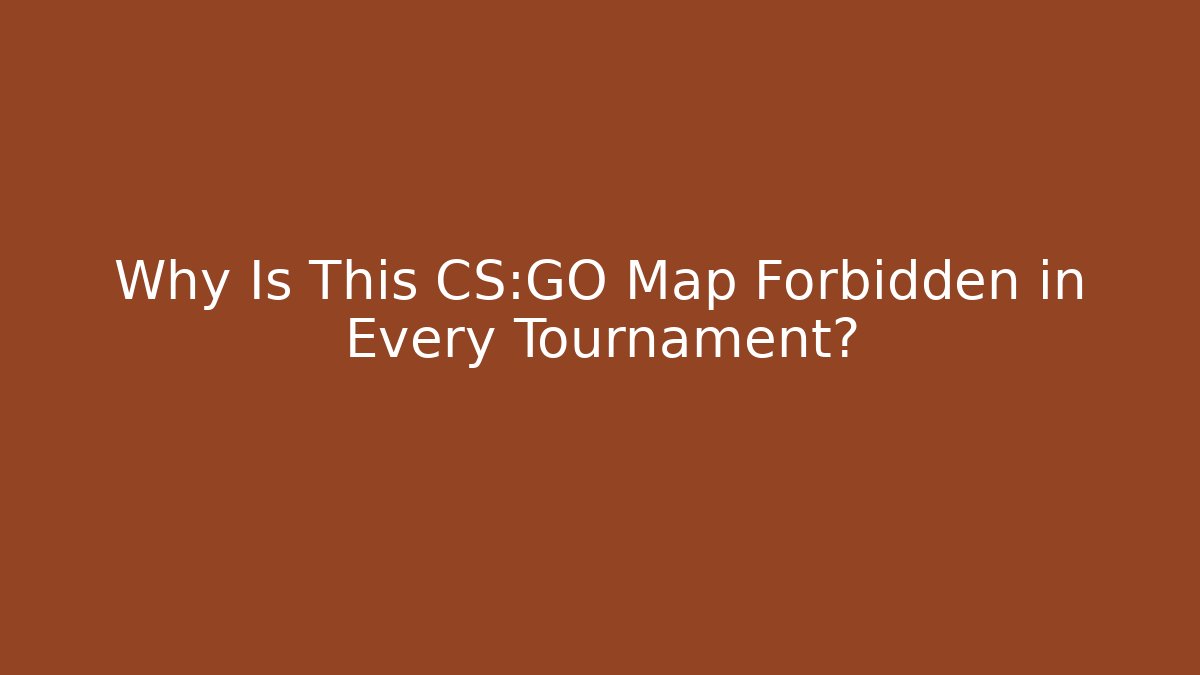 Why Is This CS:GO Map Forbidden in Every Tournament? - Create More Assets
