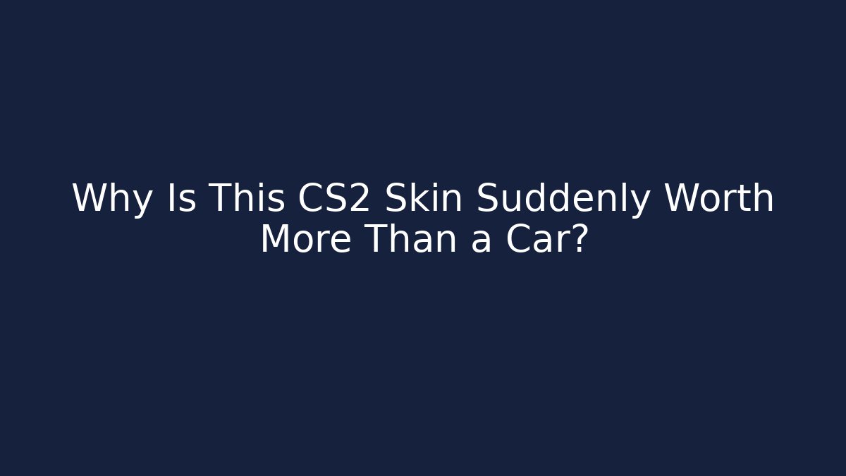Why Is This CS2 Skin Suddenly Worth More Than a Car?
