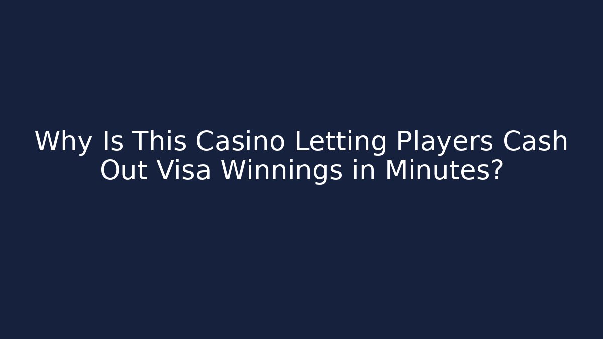 Why Is This Casino Letting Players Cash Out Visa Winnings in Minutes?