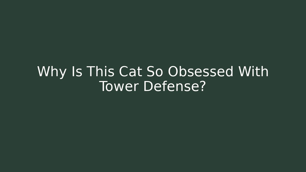 Why Is This Cat So Obsessed With Tower Defense? - Create More Assets