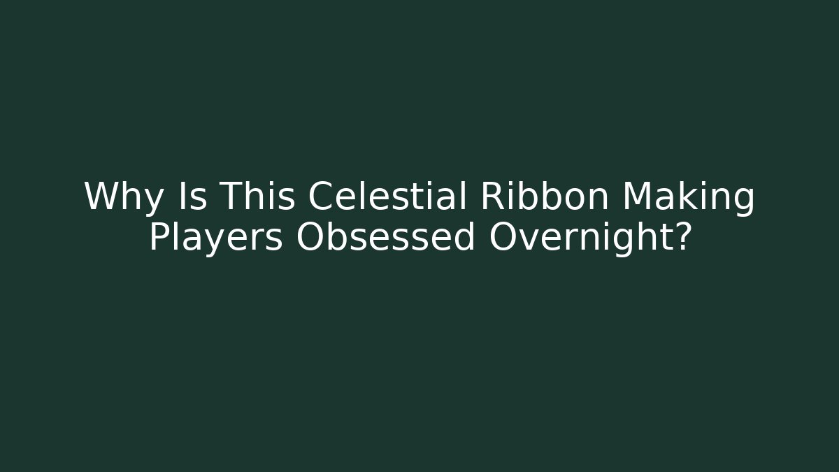 Why Is This Celestial Ribbon Making Players Obsessed Overnight? - Create More Assets