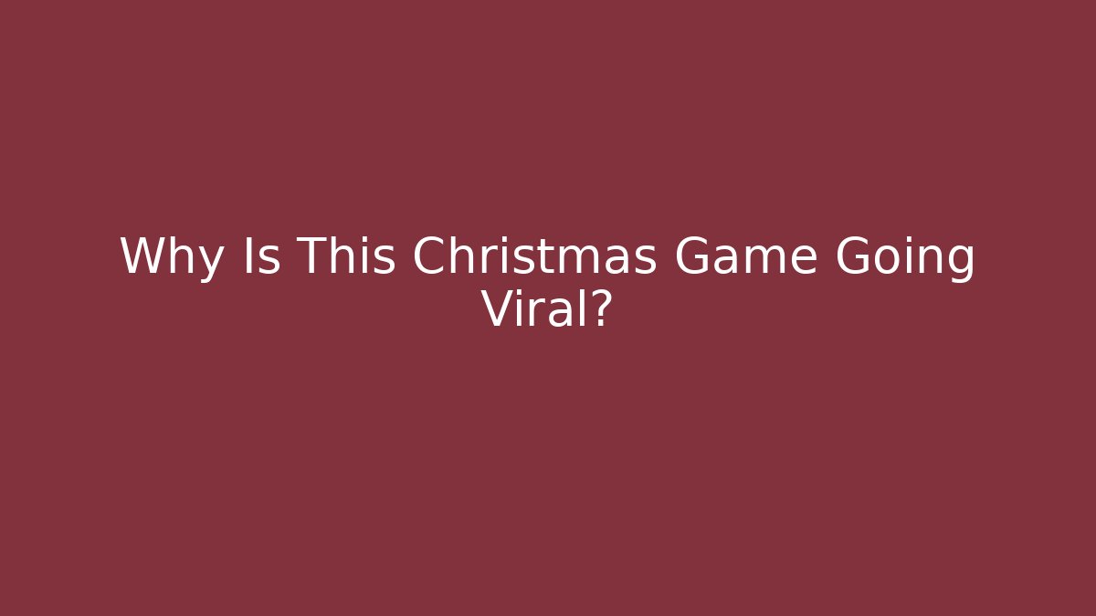 Why Is This Christmas Game Going Viral?