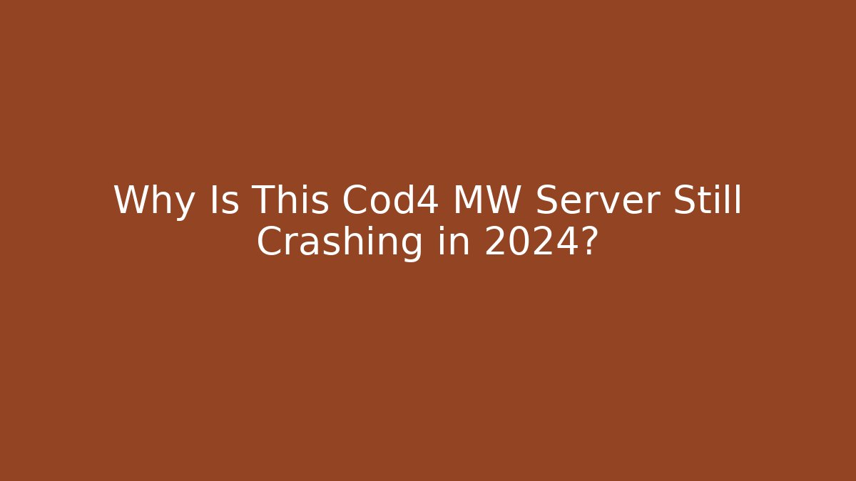 Why Is This Cod4 MW Server Still Crashing in 2024?