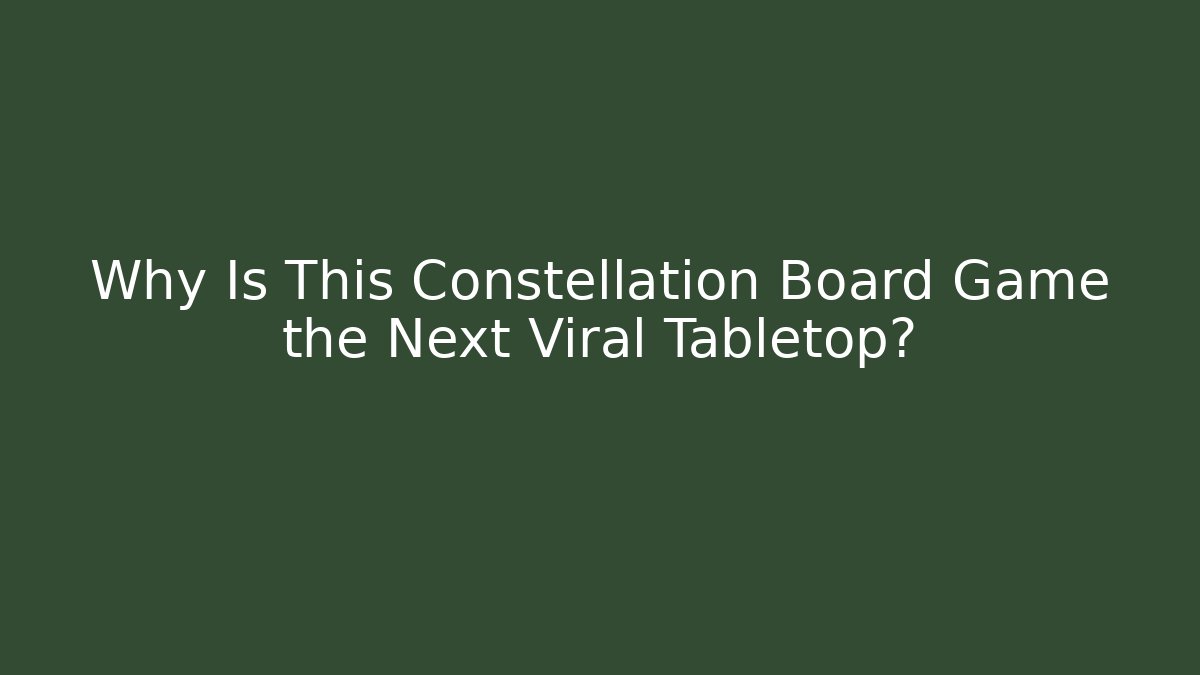 Why Is This Constellation Board Game the Next Viral Tabletop? - Create More Assets