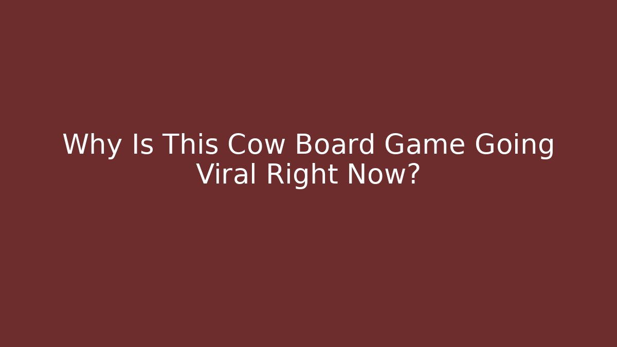 Why Is This Cow Board Game Going Viral Right Now?