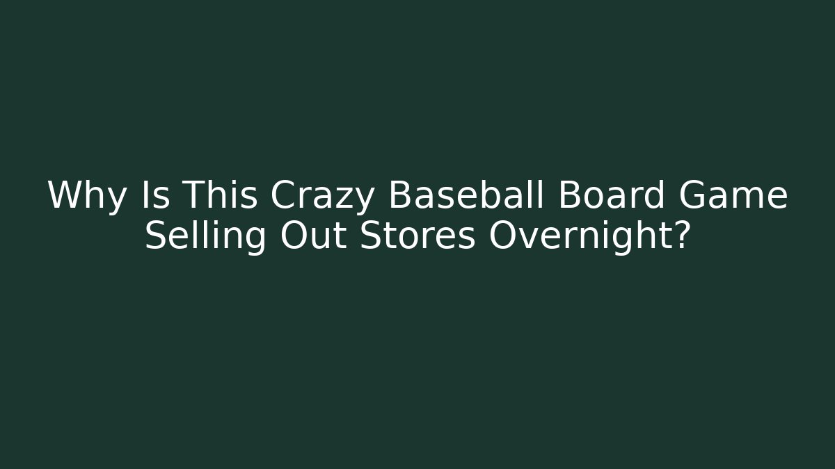 Why Is This Crazy Baseball Board Game Selling Out Stores Overnight?