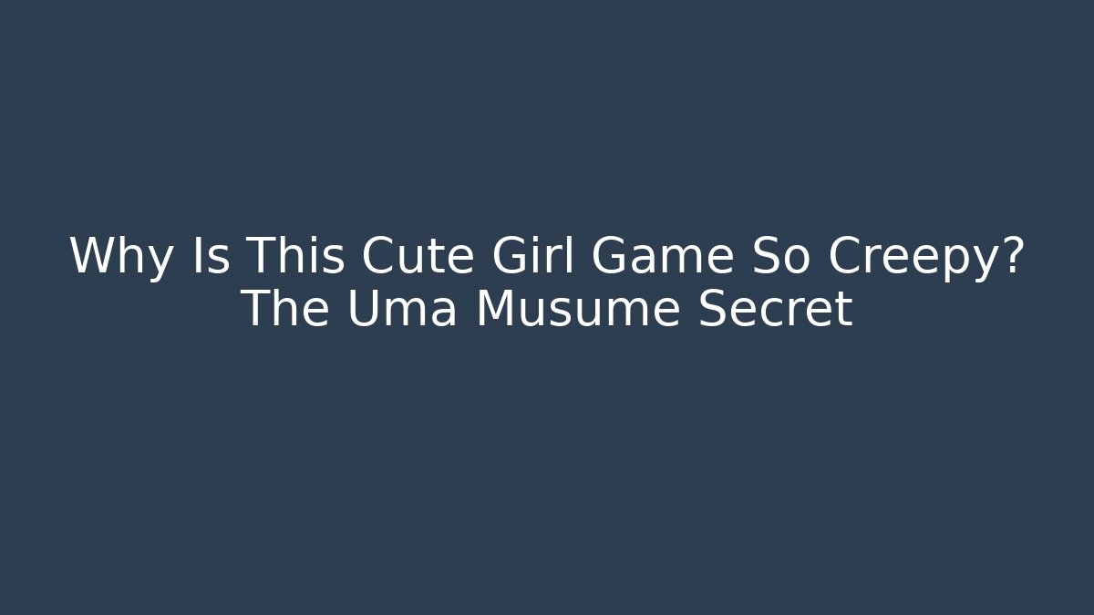 Why Is This Cute Girl Game So Creepy? The Uma Musume Secret