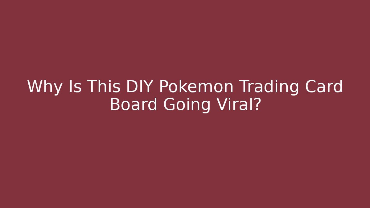Why Is This DIY Pokémon Trading Card Board Going Viral?