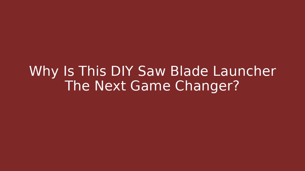 Why Is This DIY Saw Blade Launcher The Next Game Changer?