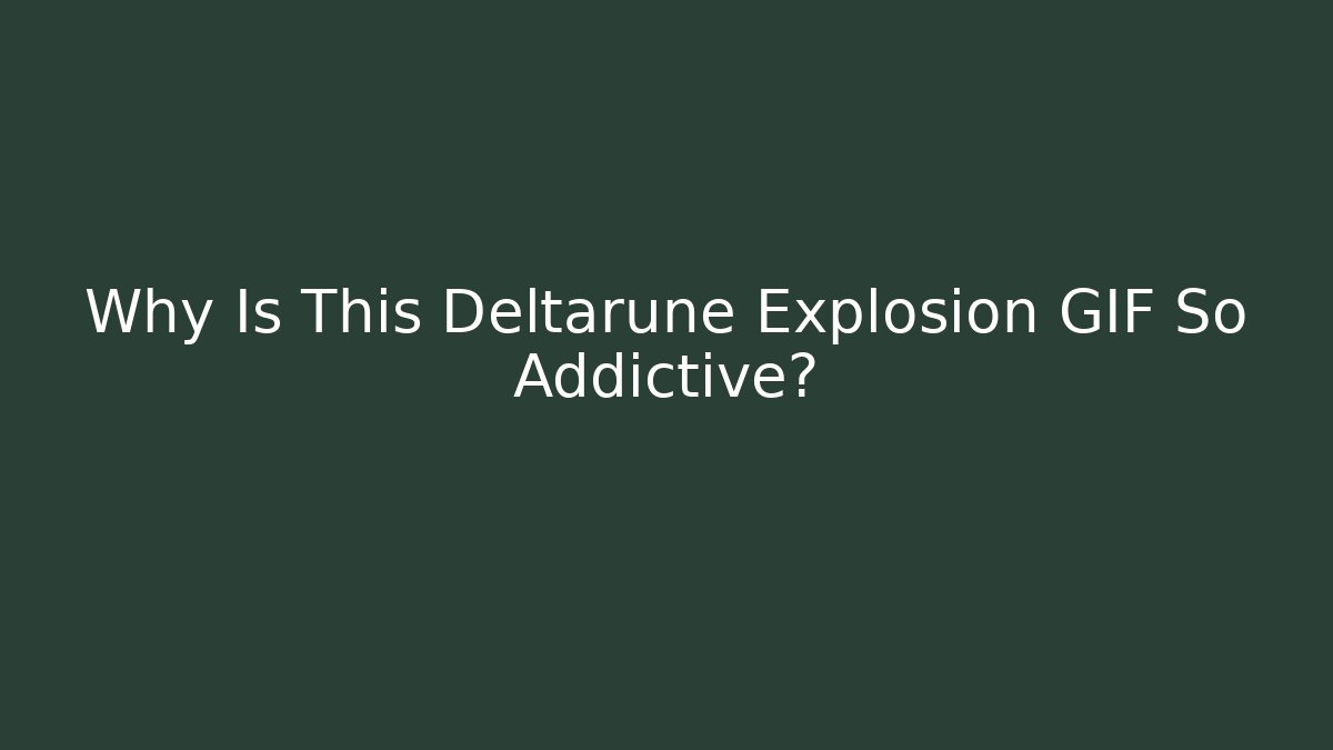 Why Is This Deltarune Explosion GIF So Addictive?