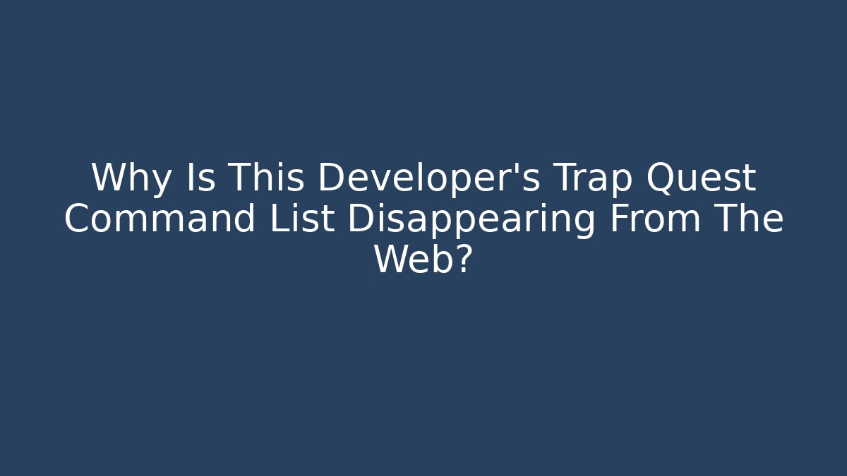 Why Is This Developer's Trap Quest Command List Disappearing From The Web?
