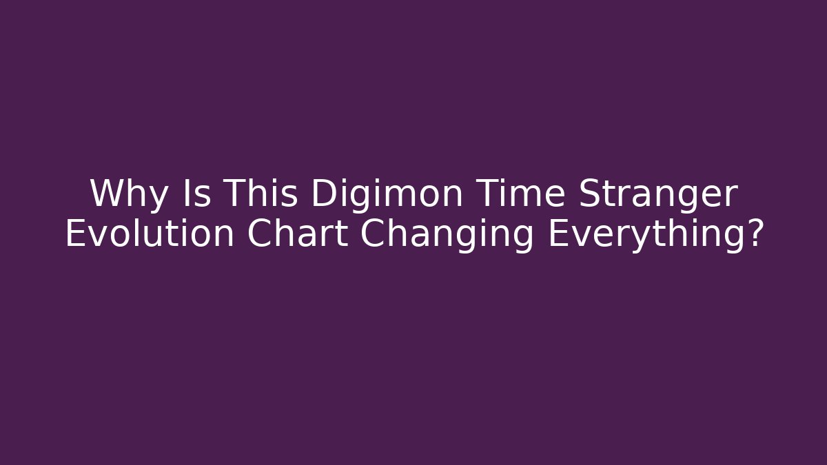 Why Is This Digimon Time Stranger Evolution Chart Changing Everything?