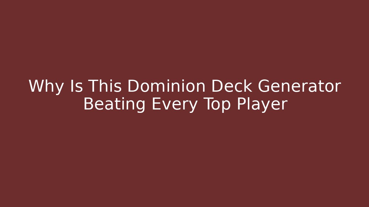 Why Is This Dominion Deck Generator Beating Every Top Player - Create More Assets