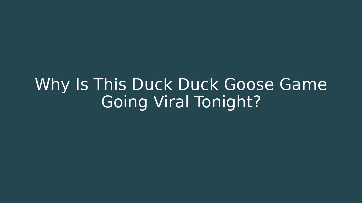 Why Is This Duck Duck Goose Game Going Viral Tonight?