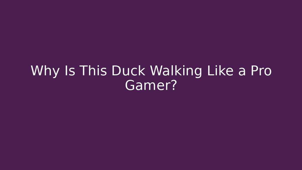 Why Is This Duck Walking Like a Pro Gamer?