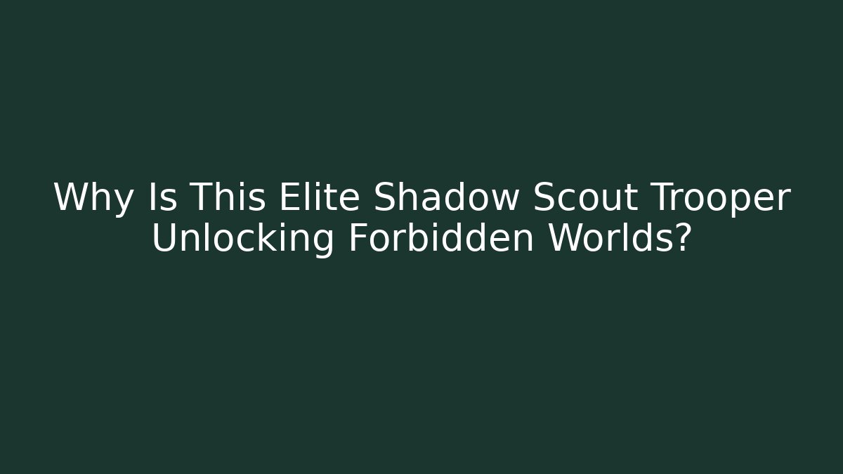 Why Is This Elite Shadow Scout Trooper Unlocking Forbidden Worlds?