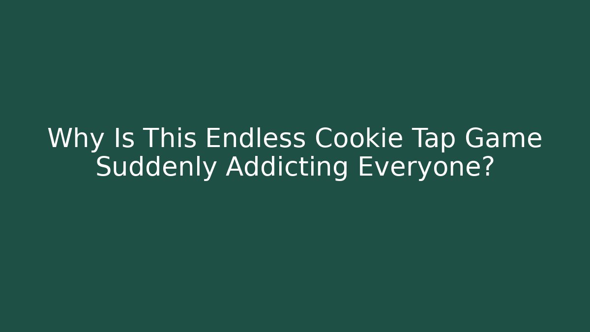 Why Is This Endless Cookie Tap Game Suddenly Addicting Everyone?