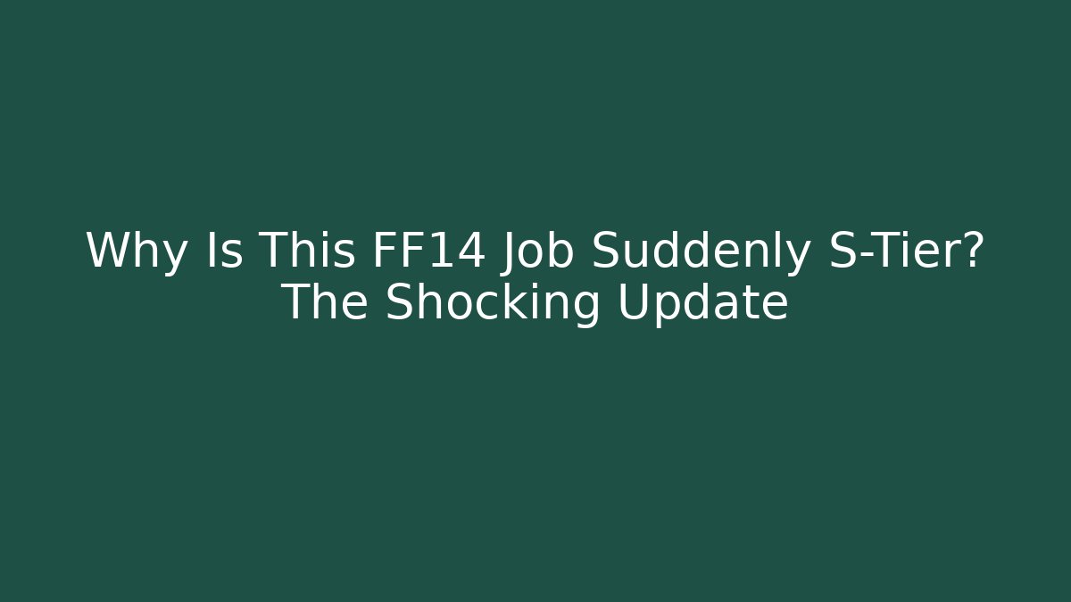 Why Is This FF14 Job Suddenly S-Tier? The Shocking Update