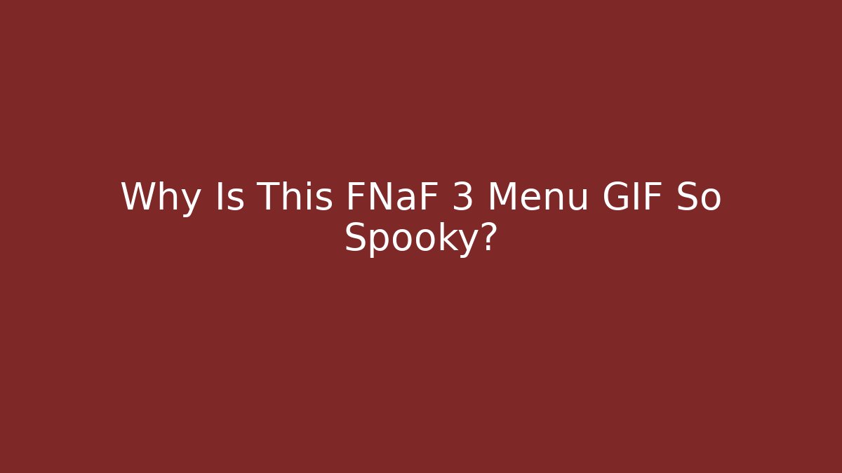 Why Is This FNaF 3 Menu GIF So Spooky?