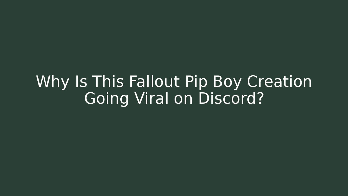 Why Is This Fallout Pip Boy Creation Going Viral on Discord?