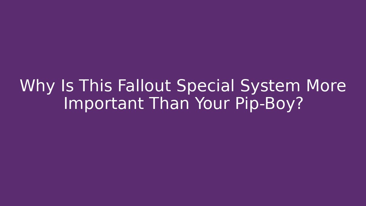 Why Is This Fallout Special System More Important Than Your Pip-Boy? - Create More Assets