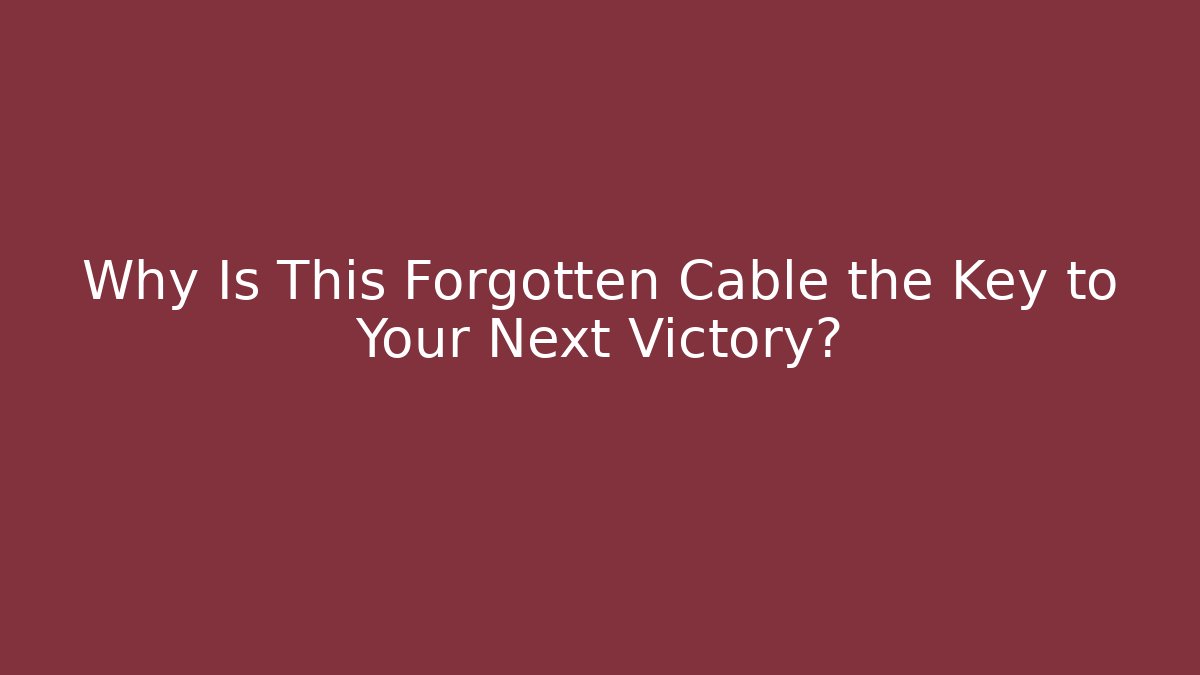 Why Is This Forgotten Cable the Key to Your Next Victory?