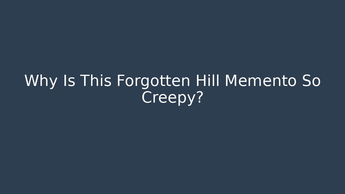 Why Is This Forgotten Hill Memento So Creepy?
