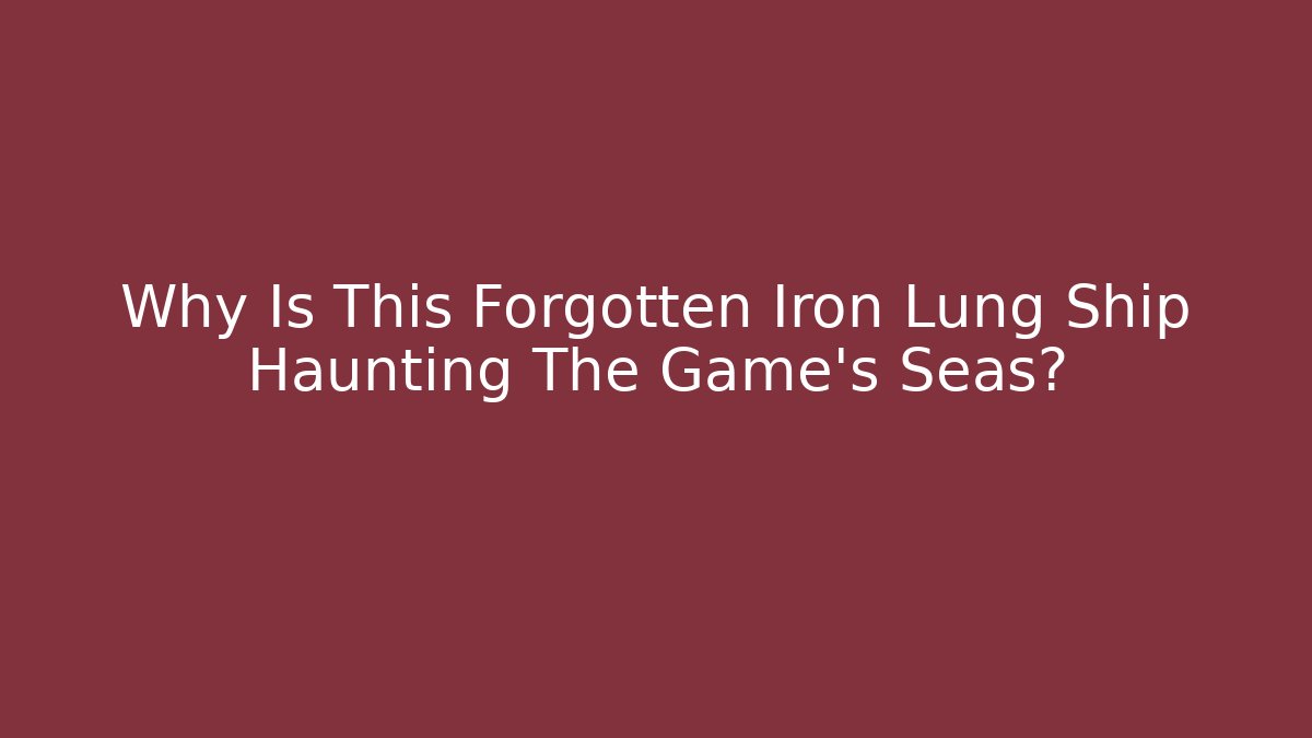 Why Is This Forgotten Iron Lung Ship Haunting The Game's Seas?