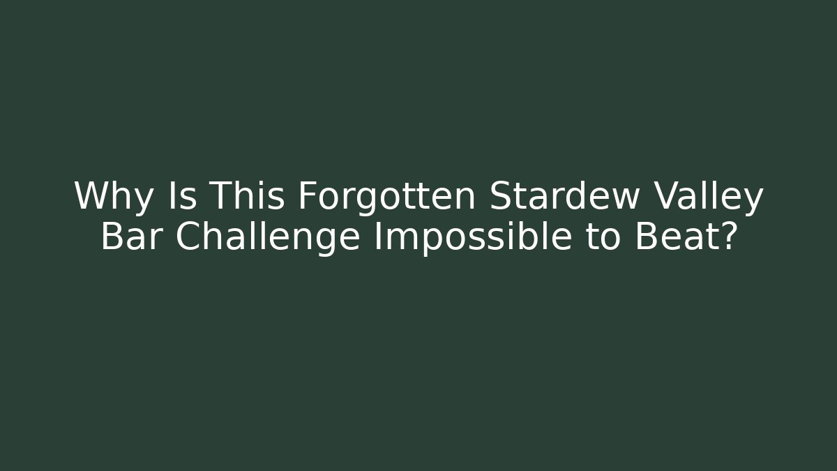 Why Is This Forgotten Stardew Valley Bar Challenge Impossible to Beat?