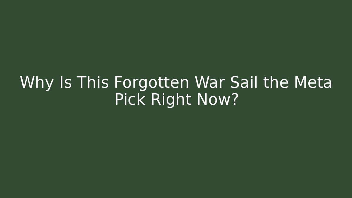Why Is This Forgotten War Sail the Meta Pick Right Now?