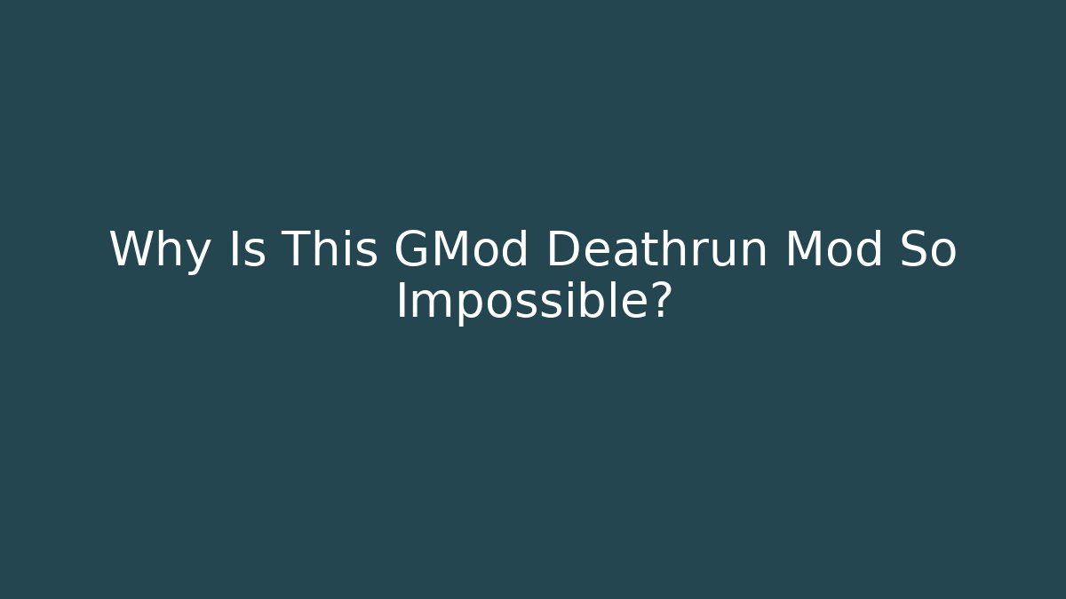 Why Is This GMod Deathrun Mod So Impossible?