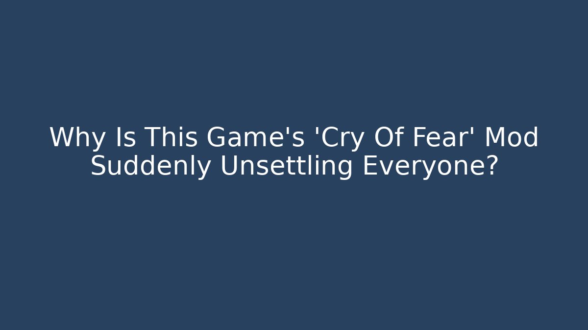 Why Is This Game’s ‘Cry Of Fear’ Mod Suddenly Unsettling Everyone?