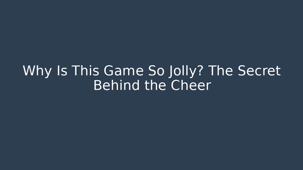 Why Is This Game So Jolly? The Secret Behind the Cheer