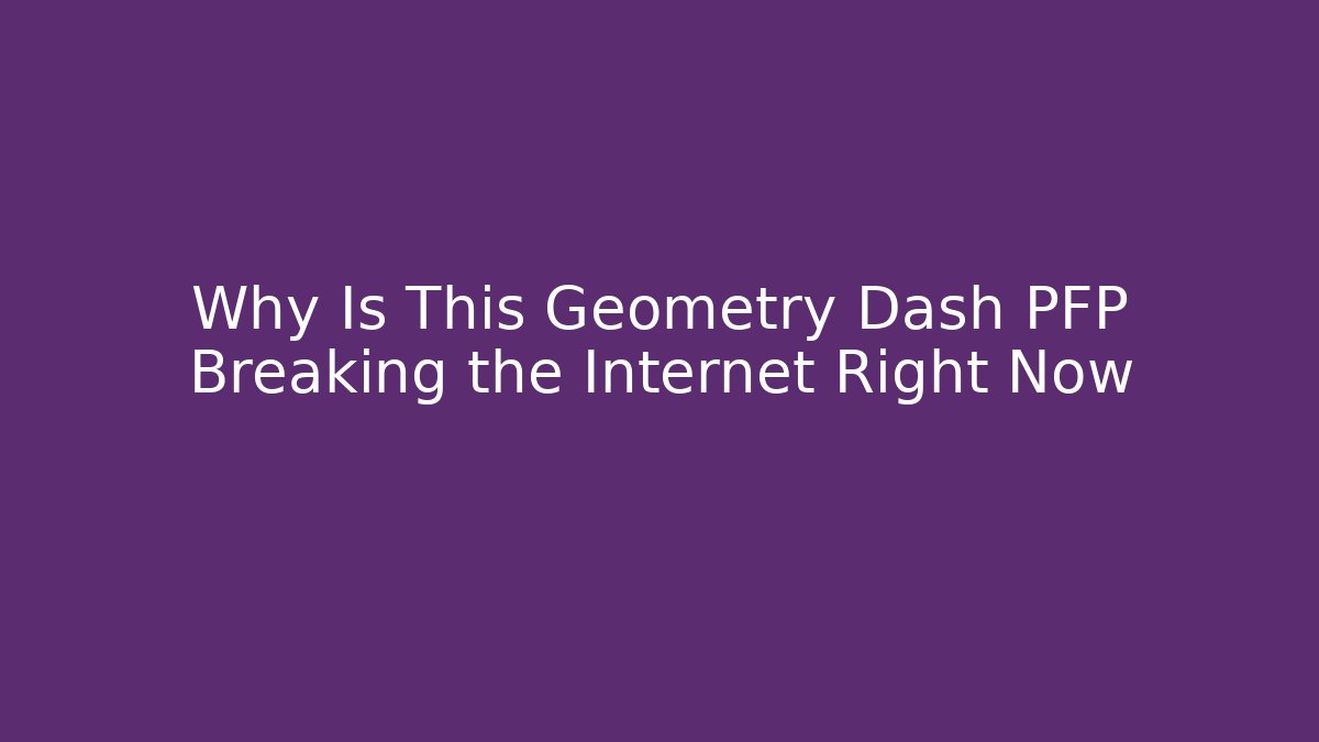 Why Is This Geometry Dash PFP Breaking the Internet Right Now