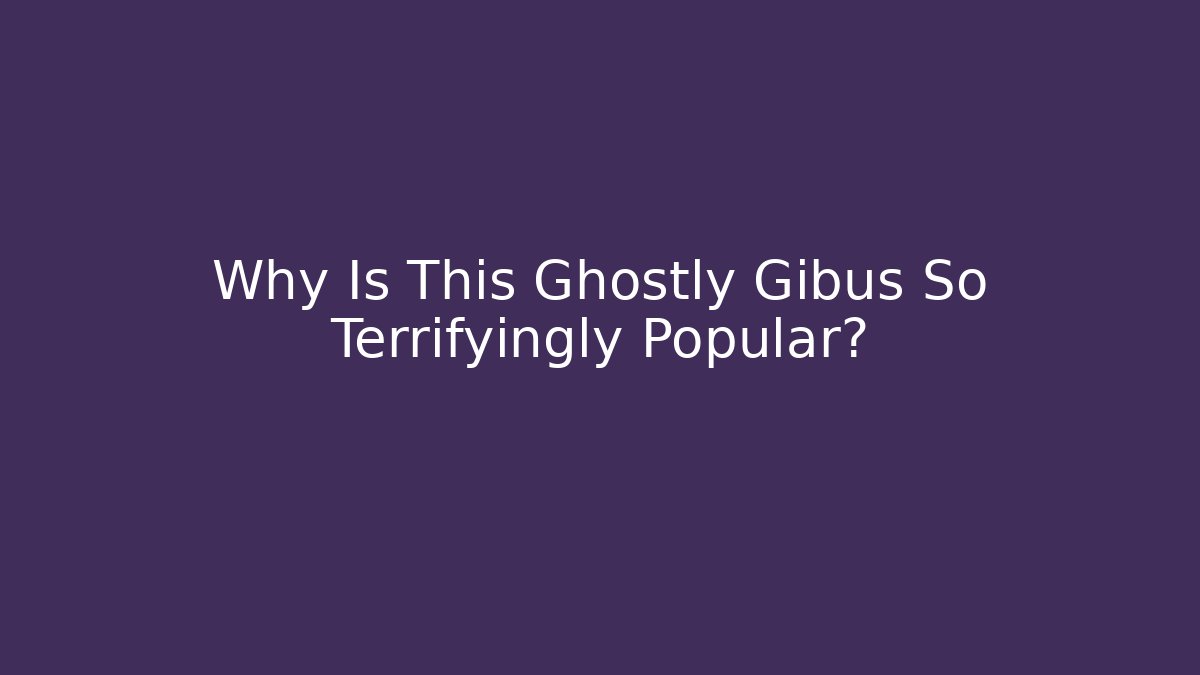 Why Is This Ghostly Gibus So Terrifyingly Popular?