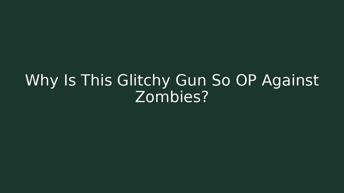 Why Is This Glitchy Gun So OP Against Zombies?