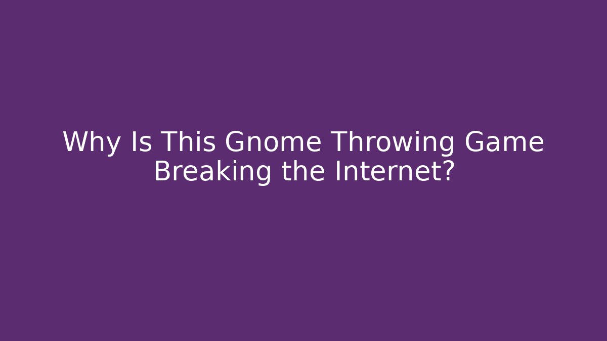 Why Is This Gnome Throwing Game Breaking the Internet? - Create More Assets