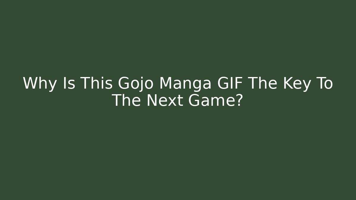 Why Is This Gojo Manga GIF The Key To The Next Game?