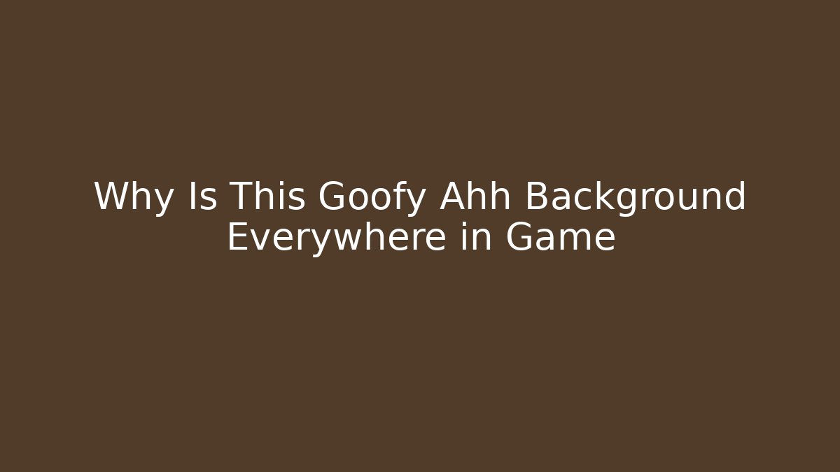 Why Is This Goofy Ahh Background Everywhere in Game