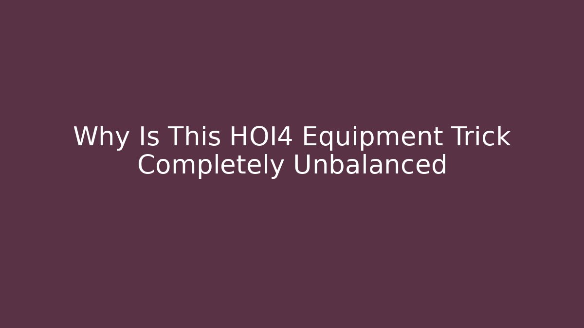 Why Is This HOI4 Equipment Trick Completely Unbalanced - Create More Assets